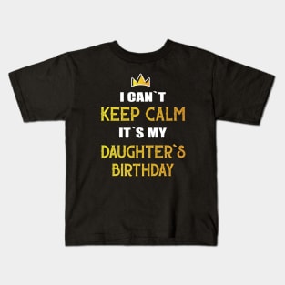 I can`t keep calm it`s my daughter`s birthday Kids T-Shirt